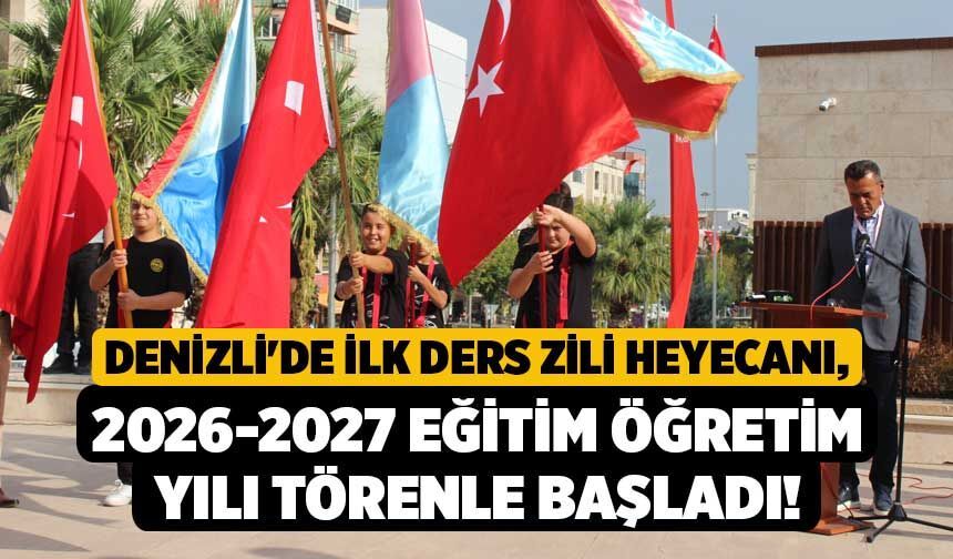 Denizli'de İlk Ders Zili Heyecanı, 2026-2027 Eğitim Öğretim Yılı Törenle Başladı!