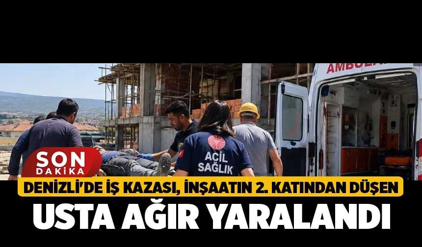 Denizli'de İş Kazası, İnşaatın 2. Katından Düşen Usta Ağır Yaralandı!