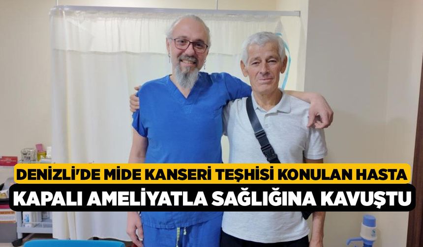 Denizli'de Mide Kanseri Teşhisi Konulan Hasta Kapalı Ameliyatla Sağlığına Kavuştu
