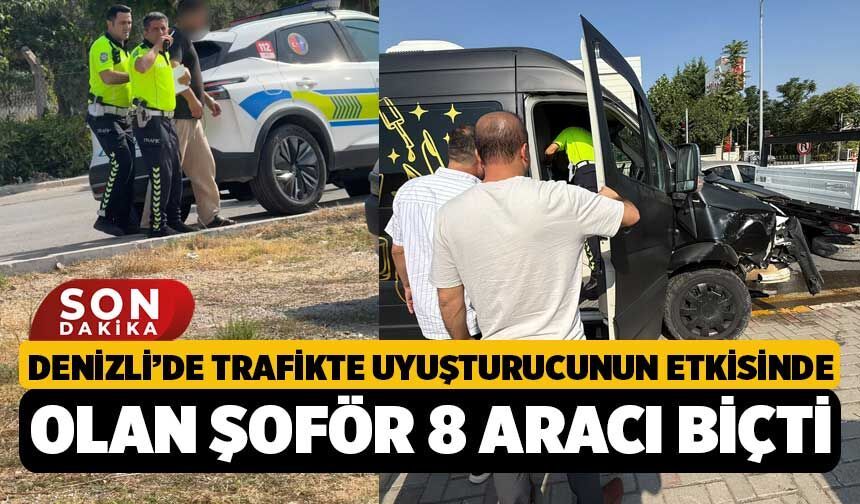 Denizli’de Trafikte Uyuşturucunun Etkisinde Olan Şoför 8 Aracı Biçti