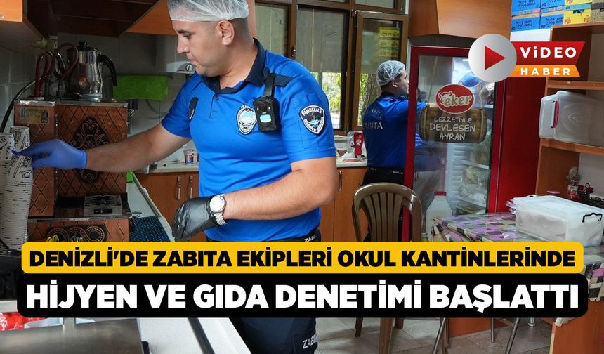 Denizli'de Zabıta Ekipleri Okul Kantinlerinde Hijyen ve Gıda Denetimi Başlattı