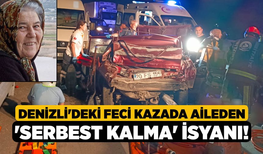 Denizli'deki Feci Kazada Aileden 'Serbest Kalma' İsyanı!