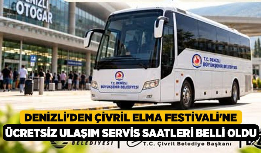 Denizli'den Çivril Elma Festivali'ne Ücretsiz Ulaşım Servis Saatleri Belli Oldu