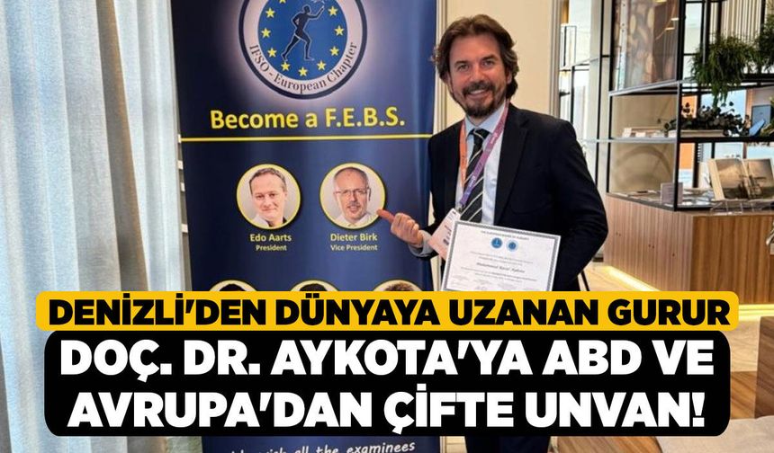 Denizli'den Dünyaya Uzanan Gurur, Doç. Dr. Aykota'ya ABD ve Avrupa'dan Çifte Unvan!