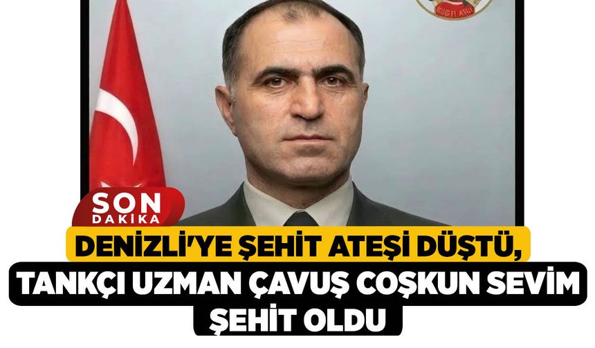 Denizli'ye Şehit Ateşi Düştü, Tankçı Uzman Çavuş Coşkun Sevim Şehit Oldu