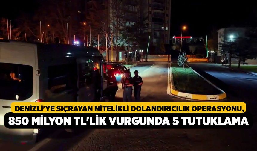 Denizli'ye Sıçrayan Nitelikli Dolandırıcılık Operasyonu, 850 Milyon TL'lik Vurgunda 5 Tutuklama