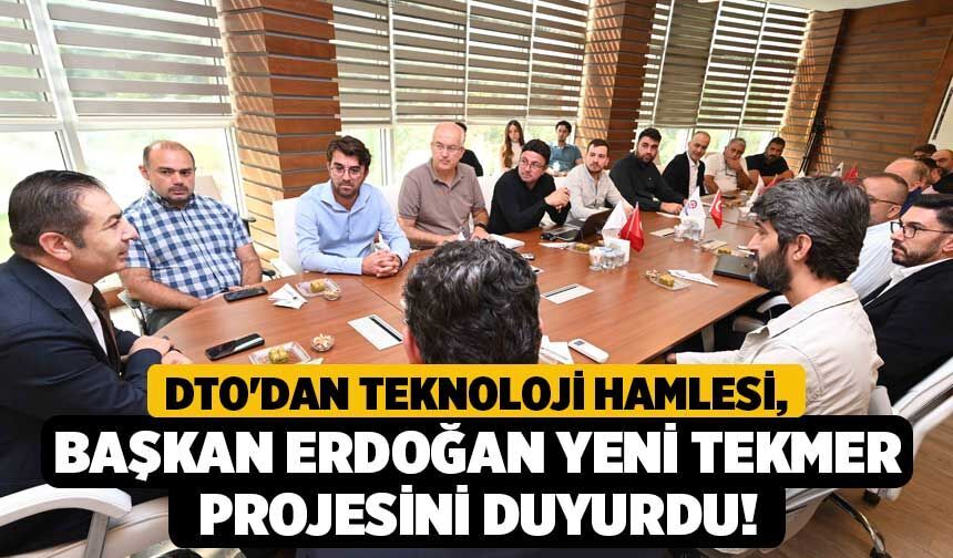 DTO'dan Teknoloji Hamlesi, Başkan Erdoğan Yeni TEKMER Projesini Duyurdu!