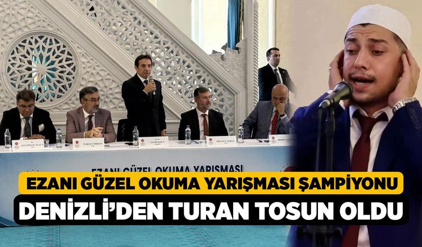 Ezanı Güzel Okuma Yarışması Şampiyonu Denizli’den Turan Tosun Oldu!