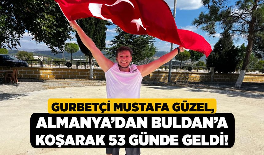 Gurbetçi Mustafa Güzel, Almanya’dan Buldan’a Koşarak 53 Günde Geldi!