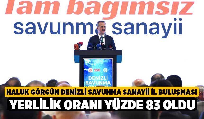 Haluk Görgün Denizli Savunma Sanayii İl Buluşması, Yerlilik Oranı Yüzde 83 Oldu