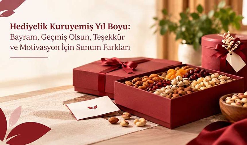 Hediyelik Kuruyemiş Yıl Boyu: Bayram, Geçmiş Olsun, Teşekkür ve Motivasyon İçin Sunum Farkları