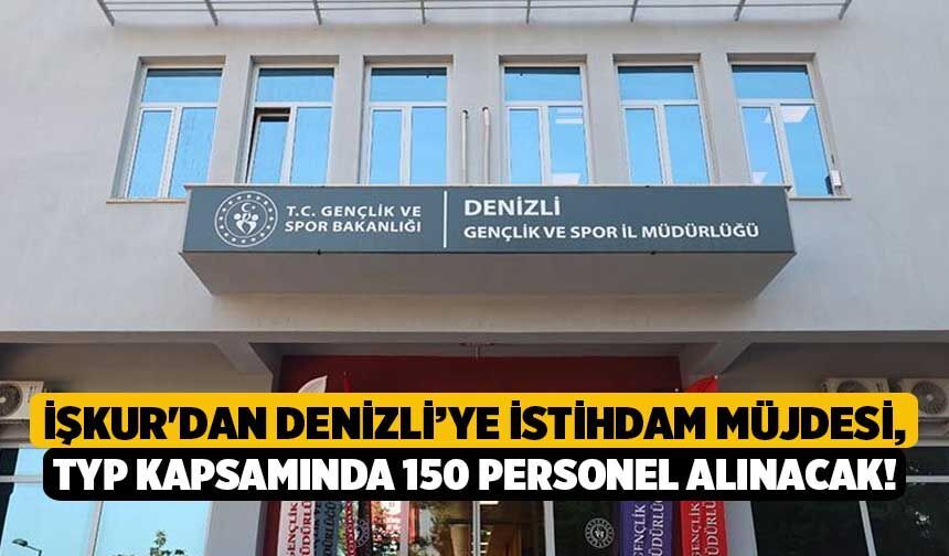 İŞKUR'dan Denizli’ye İstihdam Müjdesi, TYP Kapsamında 150 Personel Alınacak!