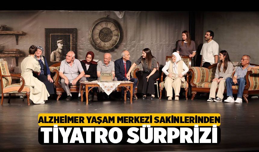 Merkezefendi'de Duygu Dolu Gece: Alzheimer Yaşam Merkezi Sakinlerinden Tiyatro Sürprizi