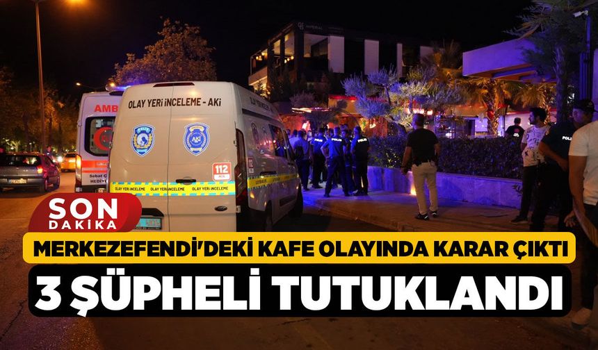 Merkezefendi'deki Kafe Olayında Karar Çıktı, 3 Şüpheli Tutuklandı!