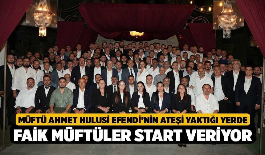 Müftü Ahmet Hulusi Efendi’nin Ateşi Yaktığı Yerde Faik Müftüler Start Veriyor!