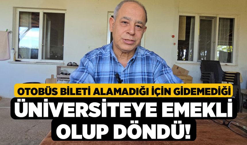 Otobüs Bileti Alamadığı İçin Gidemediği Üniversiteye Emekli Olup Döndü!