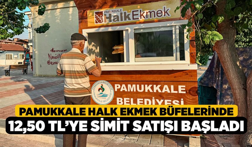 Pamukkale Halk Ekmek Büfelerinde 12,50 TL’ye Simit Satışı Başladı