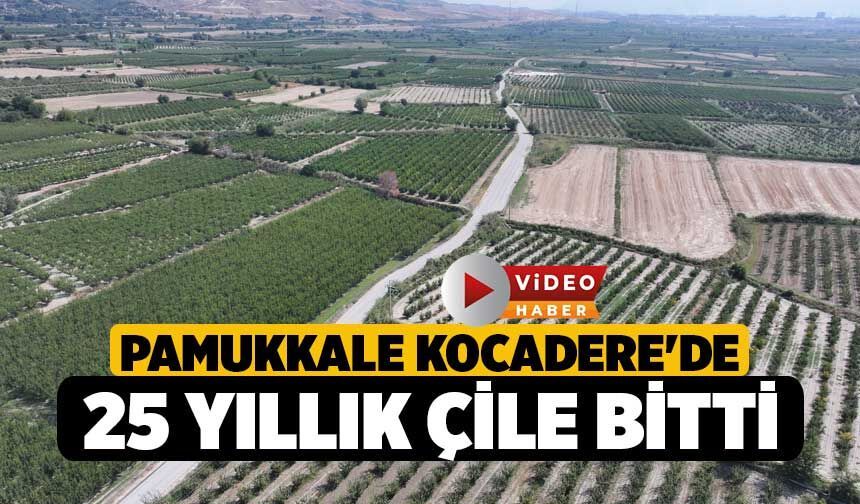 Pamukkale Kocadere'de 25 Yıllık Çile Bitti