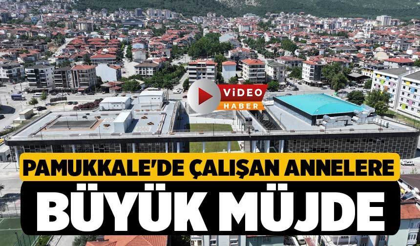 Pamukkale'de Çalışan Annelere Büyük Müjde