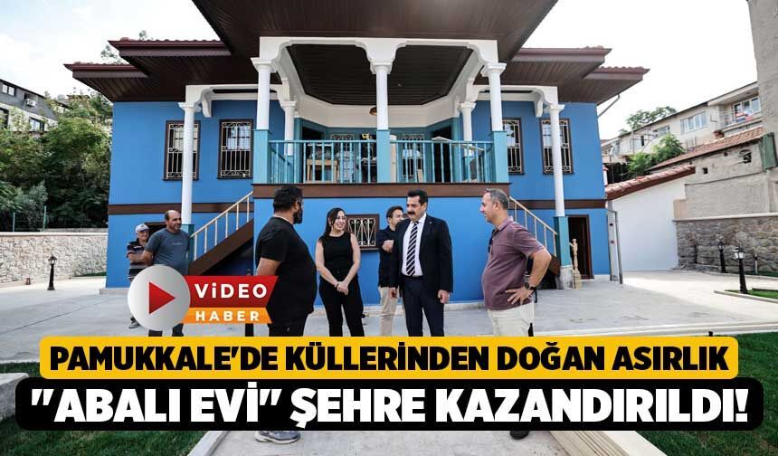 Pamukkale'de Küllerinden Doğan Asırlık "Abalı Evi" Şehre Kazandırıldı!