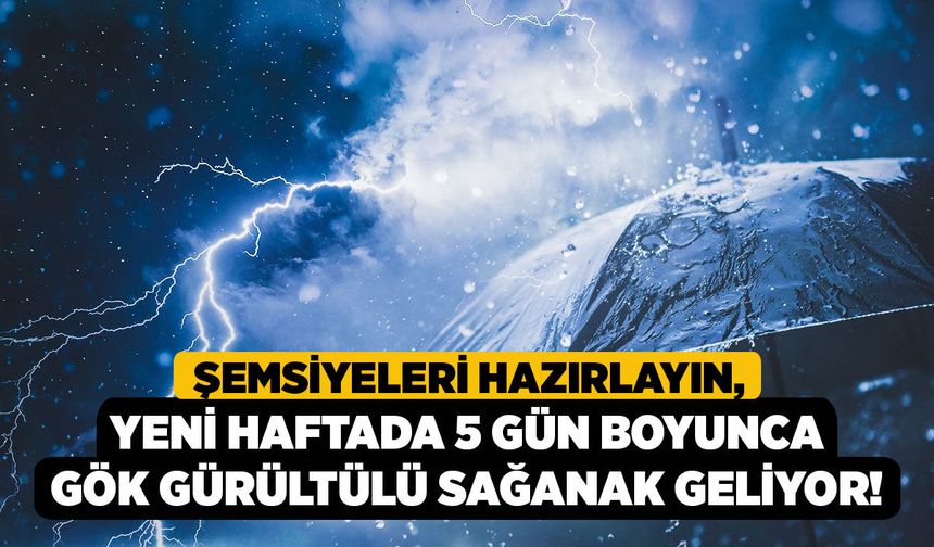 Şemsiyeleri Hazırlayın, Yeni Haftada 5 Gün Boyunca Gök Gürültülü Sağanak Geliyor!