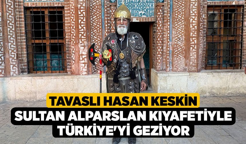 Tavaslı Hasan Keskin Sultan Alparslan Kıyafetiyle Türkiye'yi Geziyor