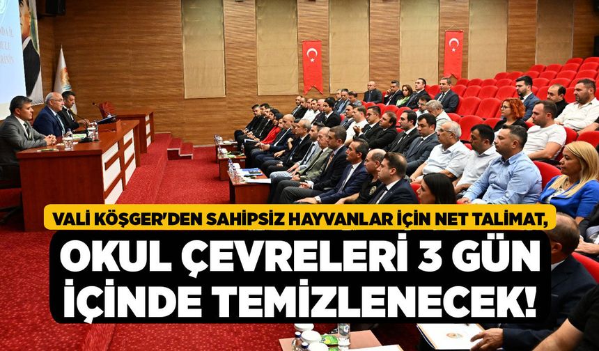 Vali Köşger'den Sahipsiz Hayvanlar İçin Net Talimat, Okul Çevreleri 3 Gün İçinde Temizlenecek!