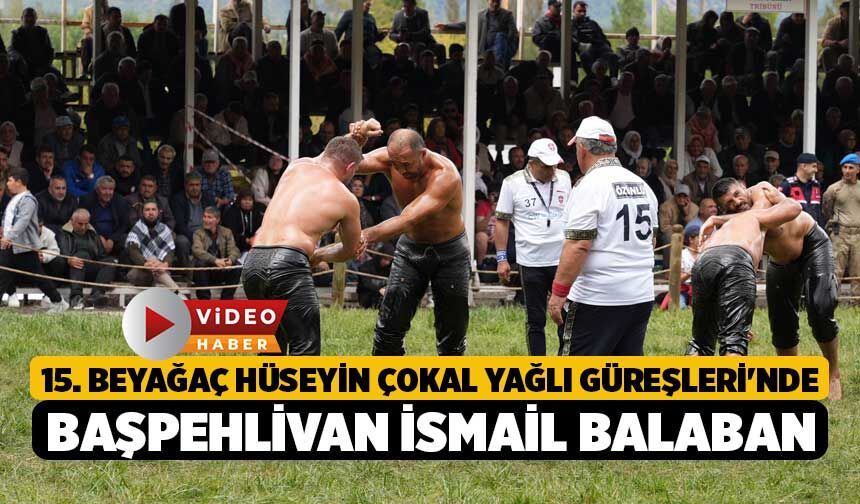 15. Beyağaç Hüseyin Çokal Yağlı Güreşleri'nde Başpehlivan İsmail Balaban