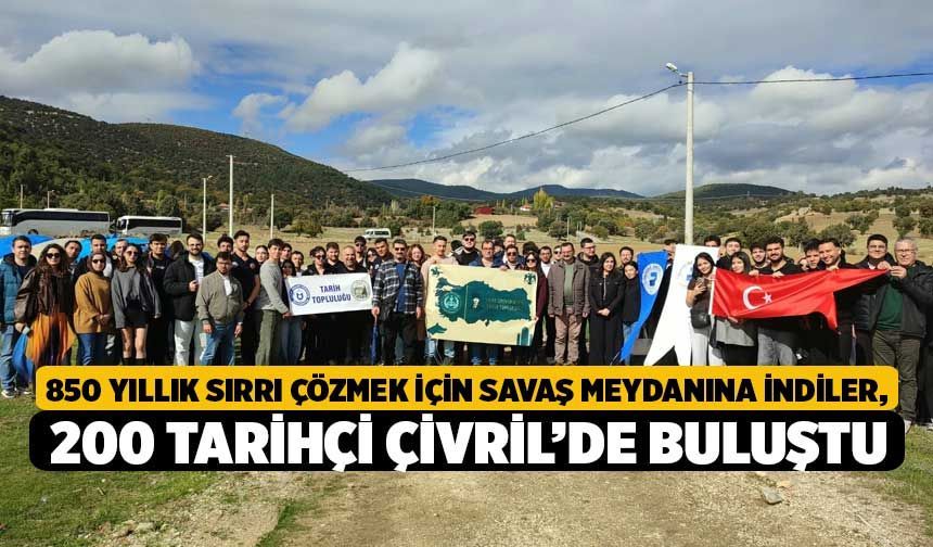 850 Yıllık Sırrı Çözmek İçin Savaş Meydanına İndiler, 200 Tarihçi Çivril’de Buluştu!