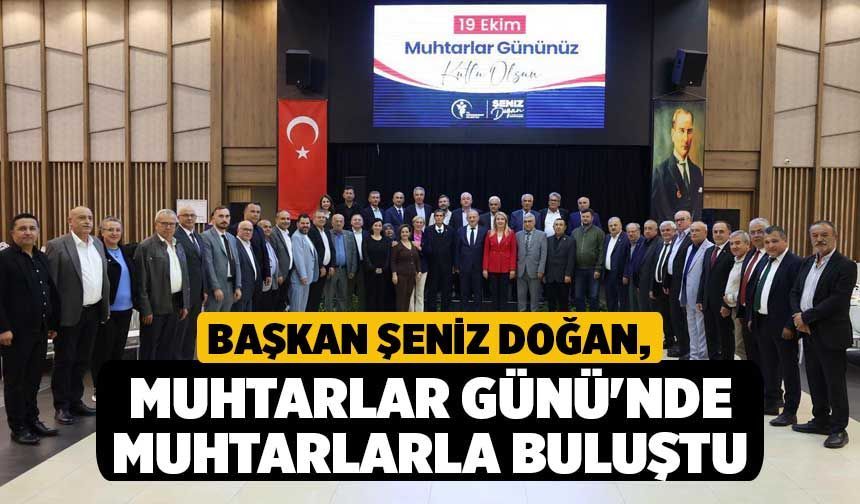 Başkan Şeniz Doğan, Muhtarlar Günü'nde Muhtarlarla Buluştu