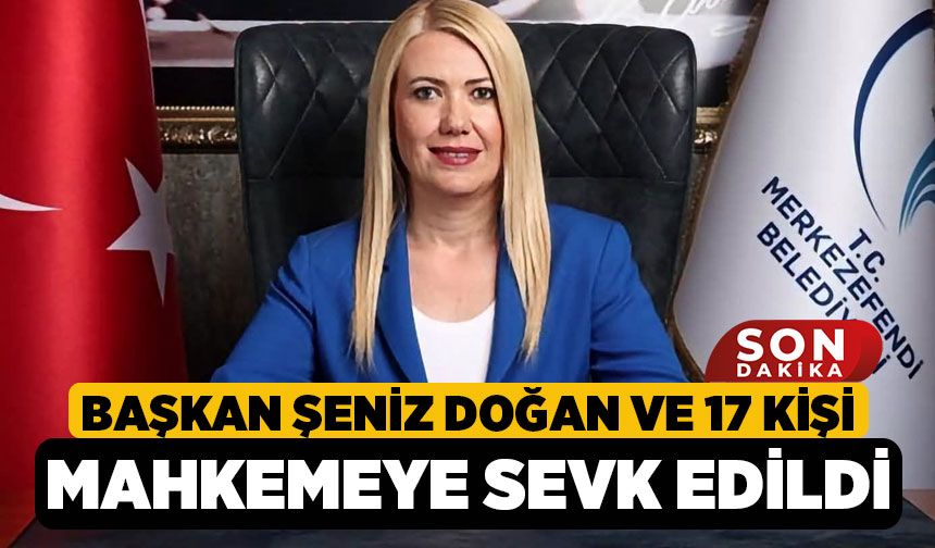 Başkan Şeniz Doğan ve 17 Kişi Mahkemeye Sevk Edildi