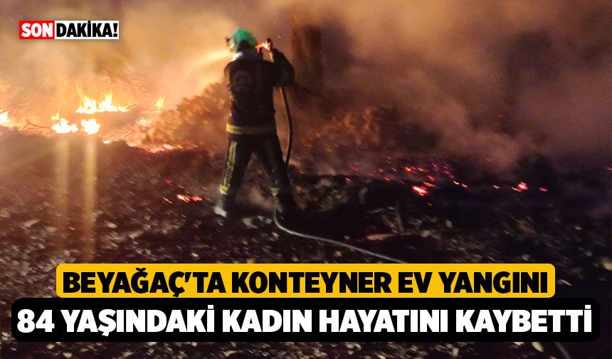 Denizli Beyağaç'ta Konteyner Ev Yangını: 84 Yaşındaki Fatma Yağaç Hayatını Kaybetti