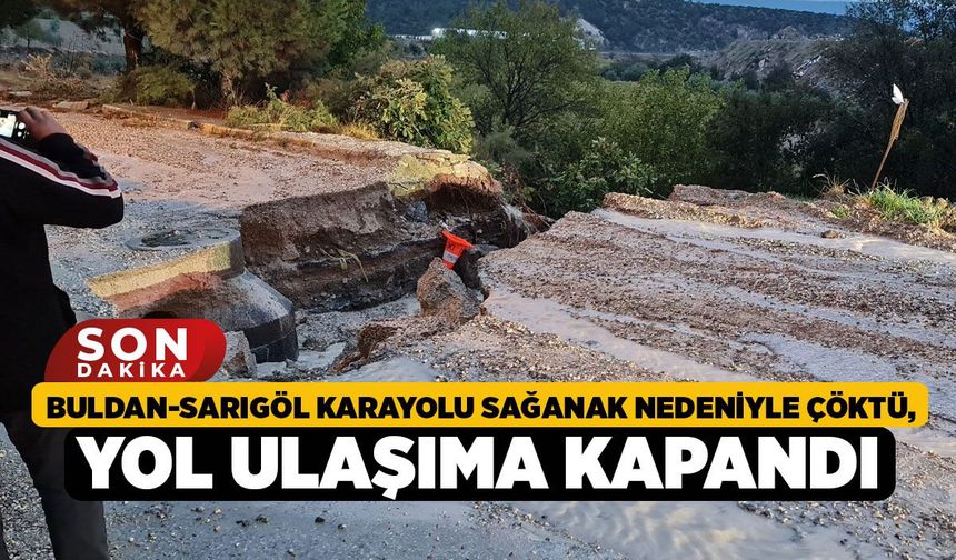 Buldan-Sarıgöl Karayolu Sağanak Nedeniyle Çöktü, Yol Ulaşıma Kapandı