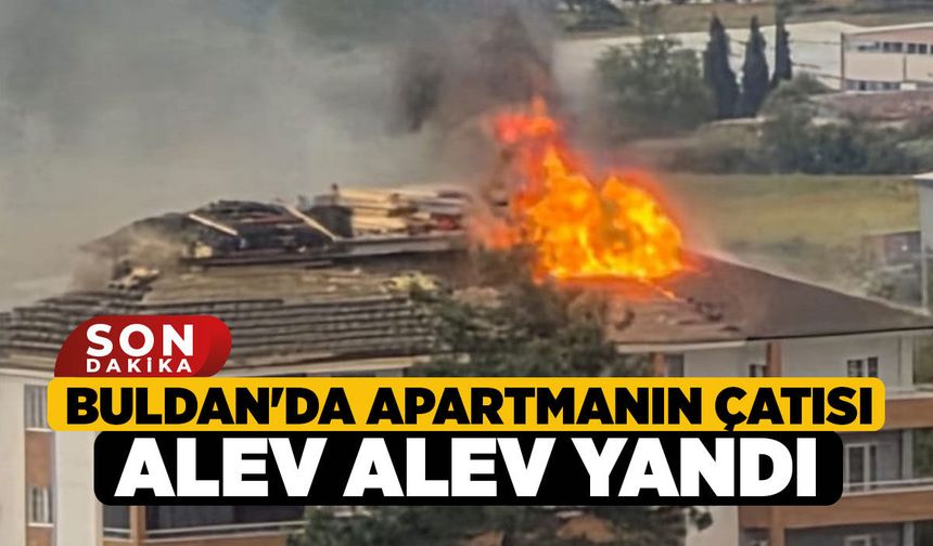 Buldan'da Apartmanın Çatısı Alev Alev Yandı
