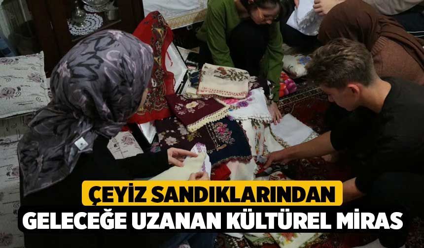 Çeyiz Sandıklarından Geleceğe Uzanan Kültürel Miras
