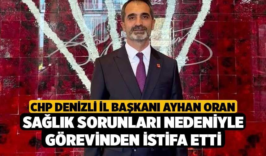 CHP Denizli İl Başkanı Ayhan Oran Sağlık Sorunları Nedeniyle Görevinden İstifa Etti