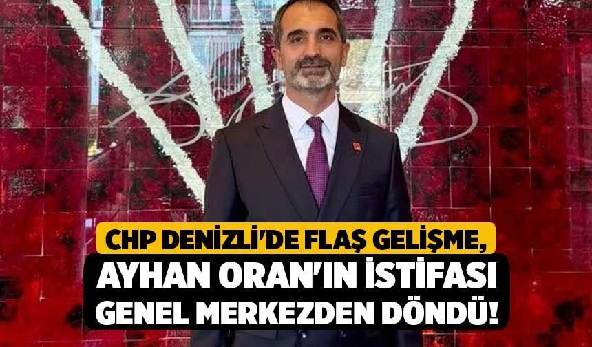 CHP Denizli'de Flaş Gelişme, Ayhan Oran'ın İstifası Genel Merkezden Döndü!