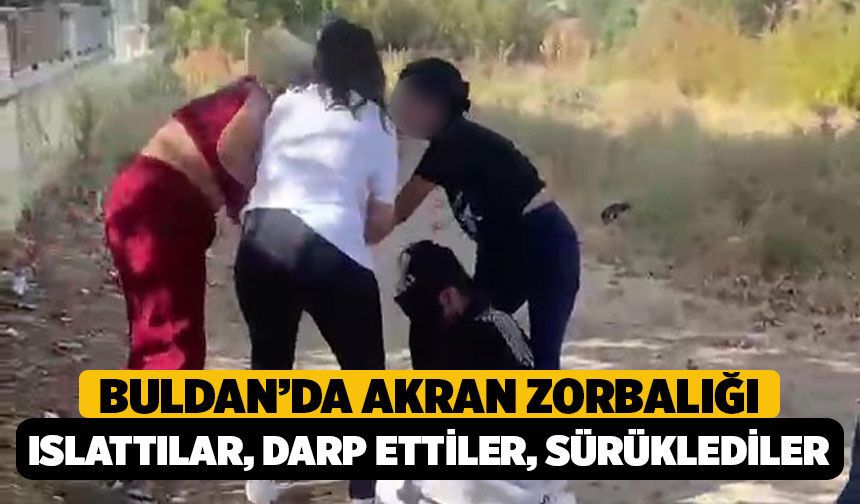 Buldan'da Akran Zorbalığı: Islattılar, Darp Ettiler, Saçından Sürüklediler!