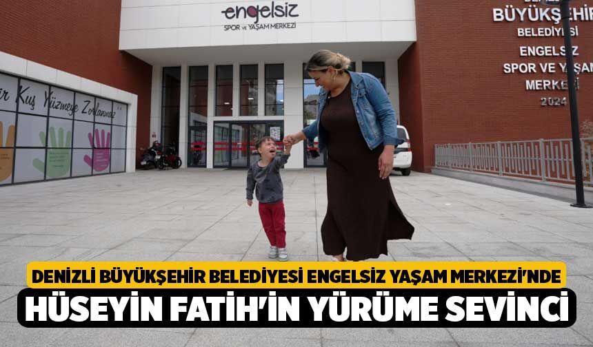 Denizli Büyükşehir Belediyesi Engelsiz Yaşam Merkezi'nde Hüseyin Fatih'in Yürüme Sevinci