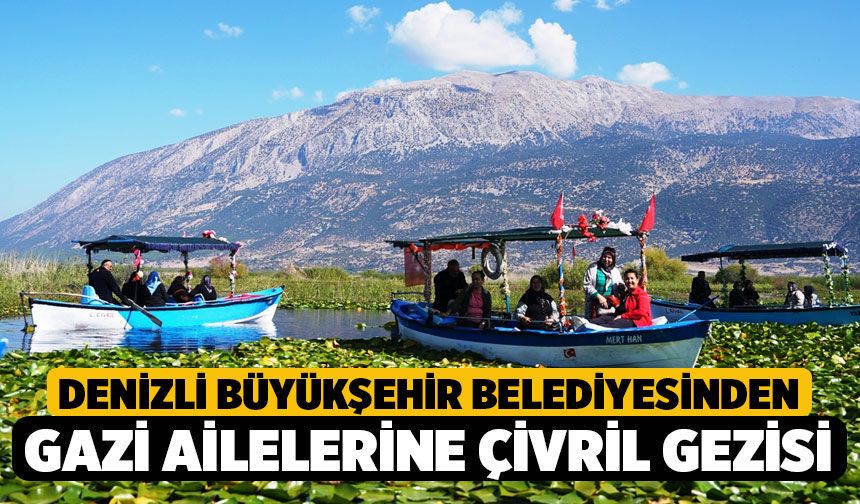Denizli Büyükşehir Belediyesinden Gazi Ailelerine Çivril Gezisi