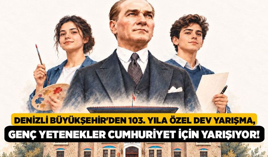 Denizli Büyükşehir'den 103. Yıla Özel Dev Yarışma, Genç Yetenekler Cumhuriyet İçin Yarışıyor!