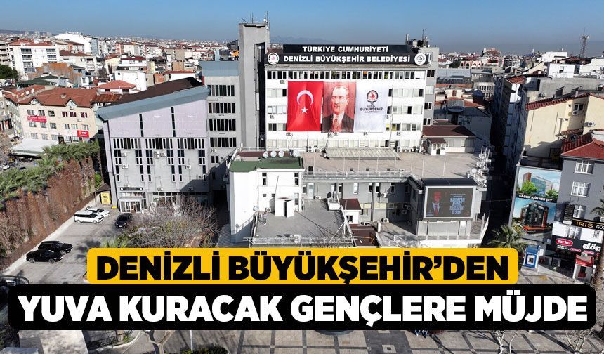 Denizli Büyükşehir’den Yuva Kuracak Gençlere Müjde