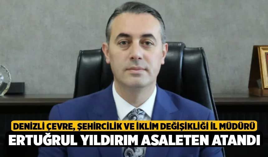 Denizli Çevre, Şehircilik ve İklim Değişikliği İl Müdürü Ertuğrul Yıldırım Asaleten Atandı