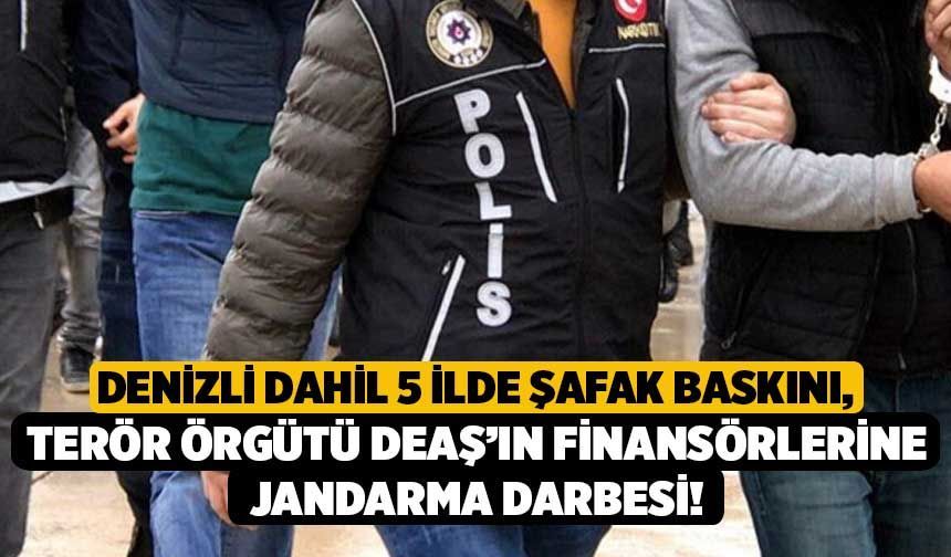 Denizli Dahil 5 İlde Şafak Baskını, Terör Örgütü DEAŞ’ın Finansörlerine Jandarma Darbesi!