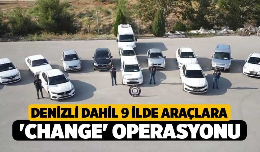 Denizli Dahil 9 İlde Araçlara 'Change' Operasyonu