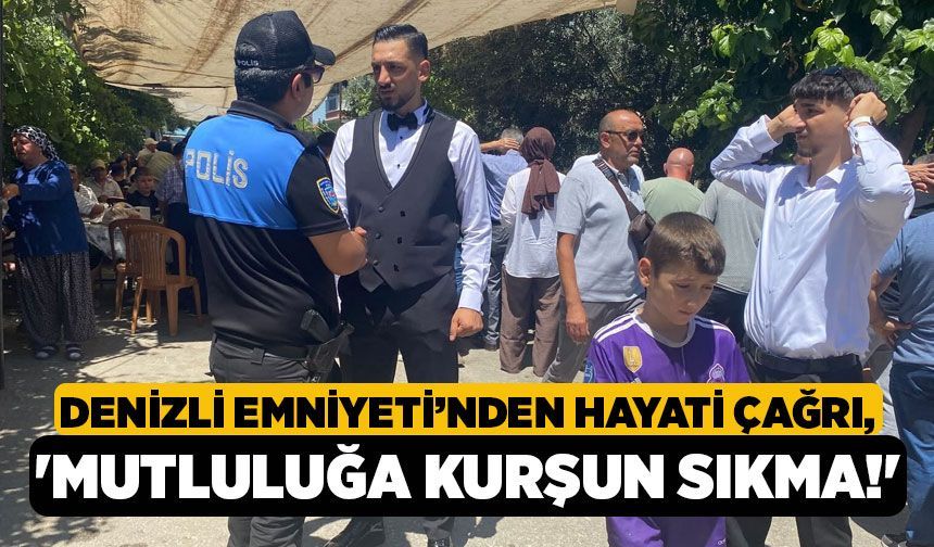Denizli Emniyeti’nden Hayati Çağrı, 'Mutluluğa Kurşun Sıkma!'
