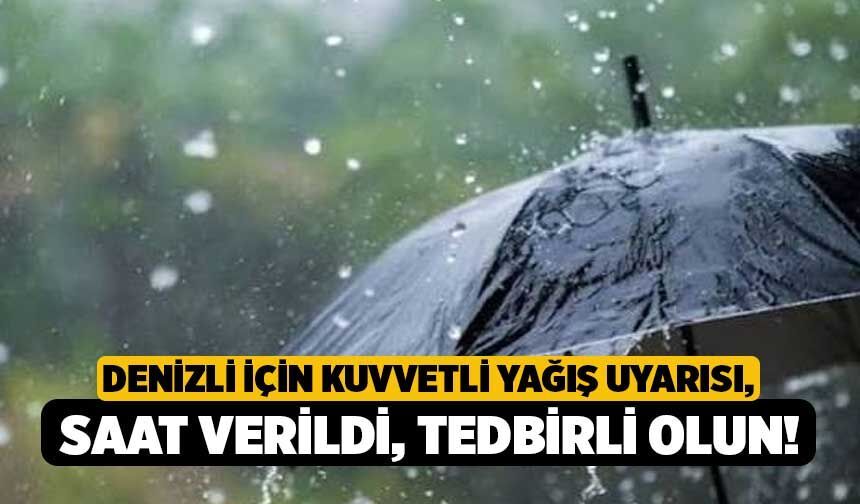 Denizli İçin Kuvvetli Yağış Uyarısı, Saat Verildi, Tedbirli Olun!