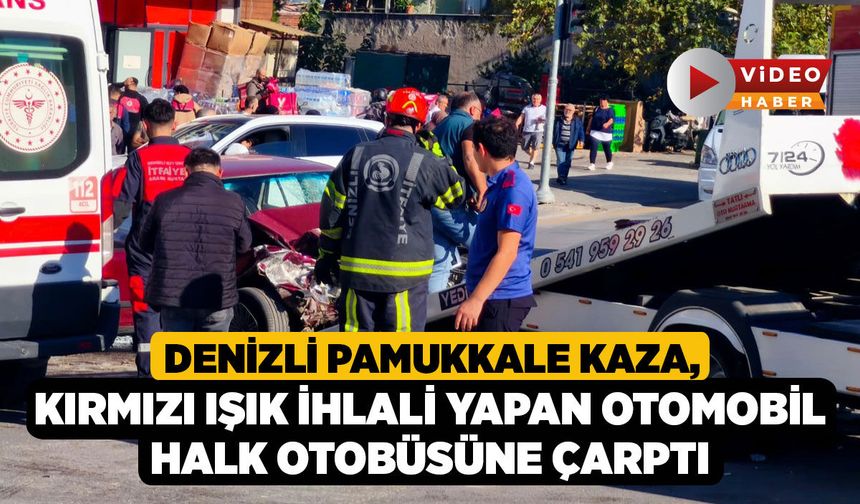 Denizli Pamukkale Kaza, Kırmızı Işık İhlali Yapan Otomobil Halk Otobüsüne Çarptı