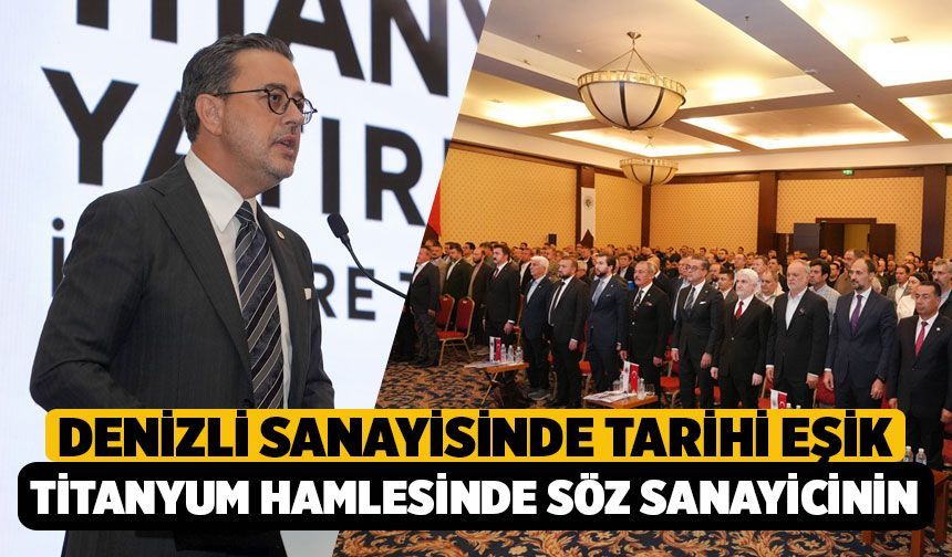 Denizli Sanayisinde Tarihi Eşik: Titanyum Hamlesinde Söz Sanayicinin