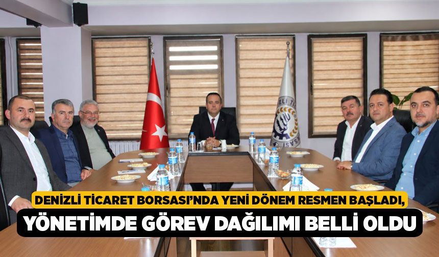 Denizli Ticaret Borsası’nda Yeni Dönem Resmen Başladı, Yönetimde Görev Dağılımı Belli Oldu!